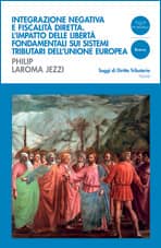 Integrazione negativa e fiscalità diretta. L’impatto delle libertà fondamentali sui sistemi tributario dell’Unione Europea