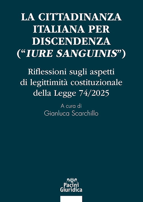 La cittadinanza italiana per discendenza ("iure sanguinis") - Riflessioni sugli aspetti di legittimità costituzionale della Legge 74/2025